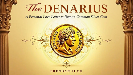 The Denarius - A Personal Love Letter to Rome’s Common Silver Coin                         By: Brendan Luck - Kinzer Coins